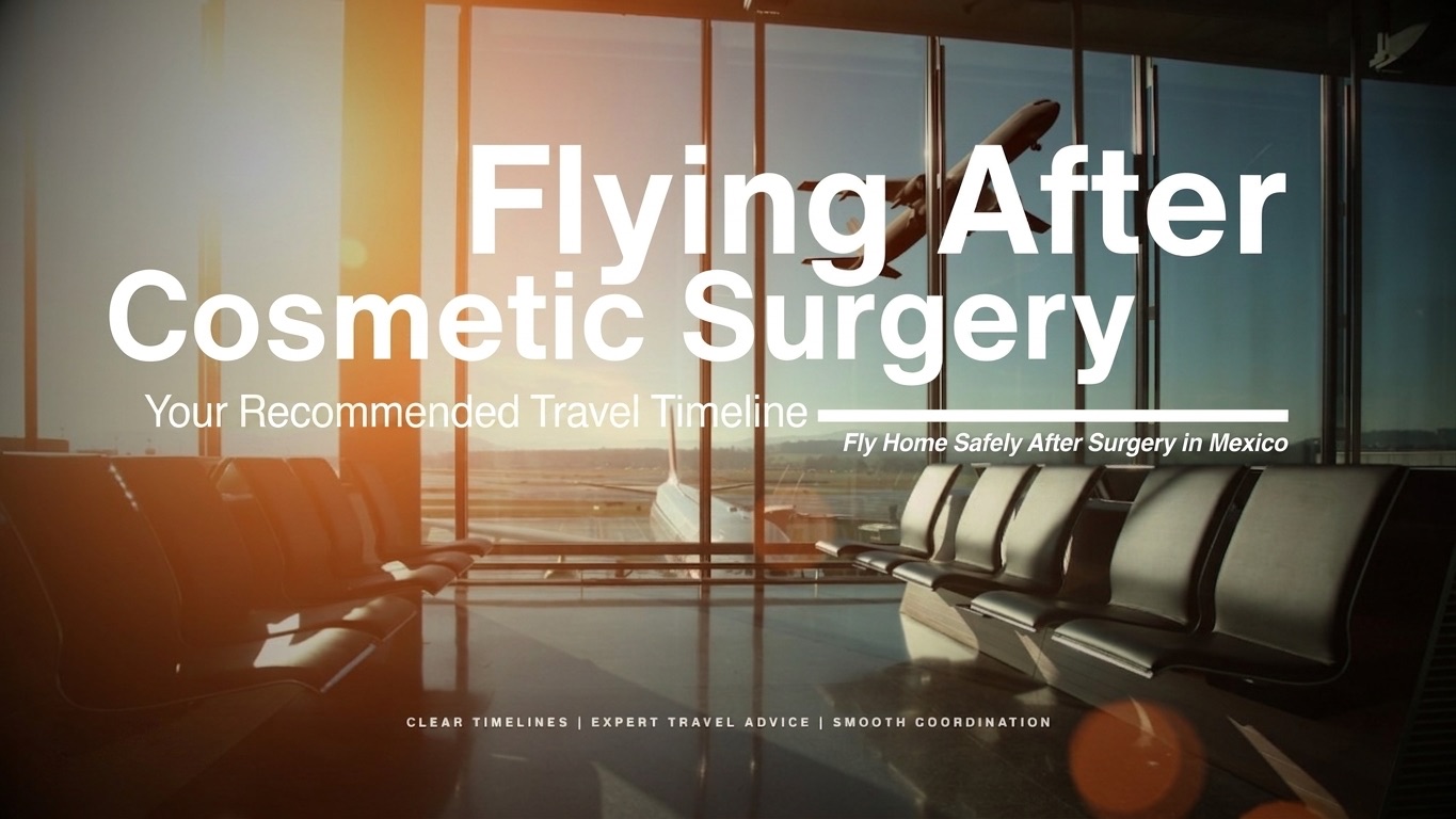 When can you fly home after plastic surgery in Mexico City — safe travel timeline